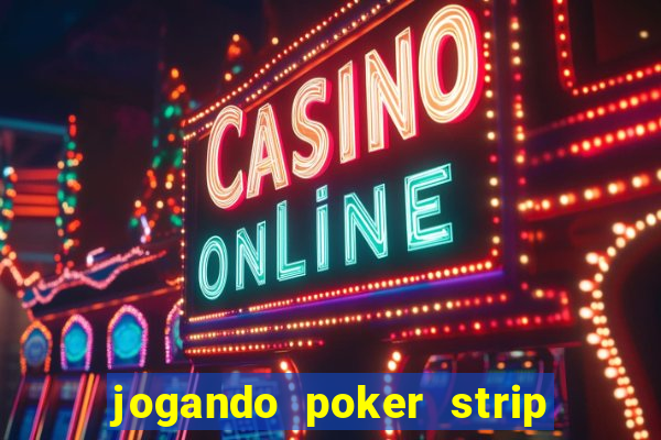 jogando poker strip com a mae